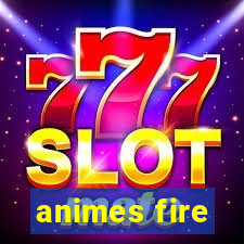 animes fire